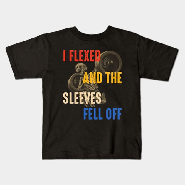 I Flexed And The Sleeves Fell Off funny gym quote Kids T-Shirt by GreenCraft